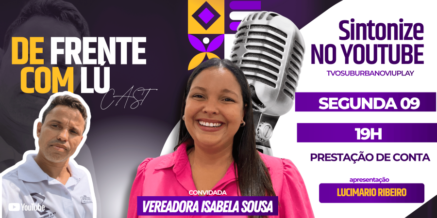 🎙️ Programa De Frente com Lu Cast recebe a vereadora Isabela Sousa para prestação de contas